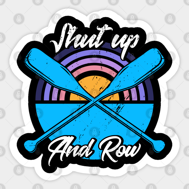 Rowing Shut Up & Row Vintage Rower Crew Rowers Crew Rowing Sticker